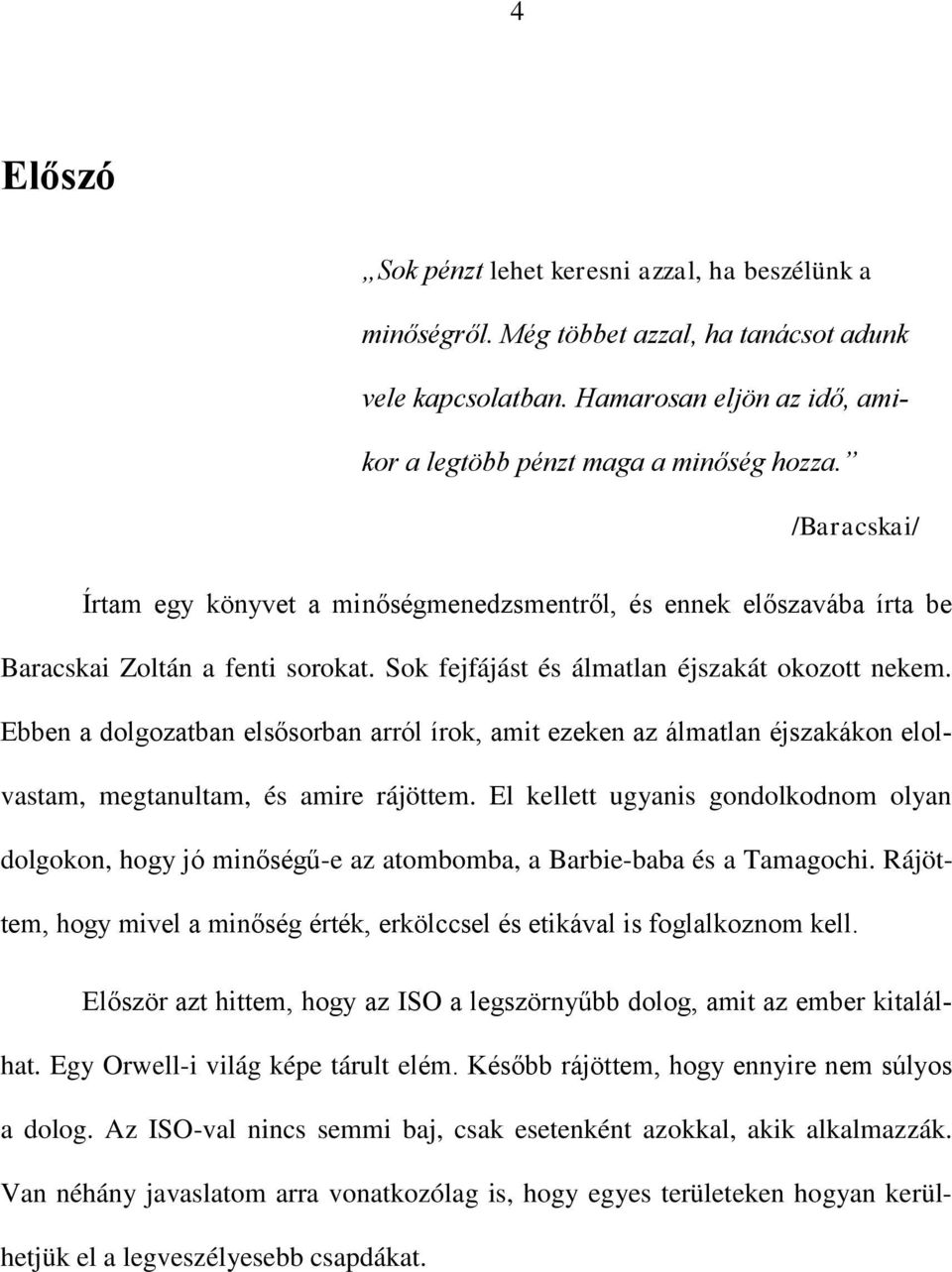 Ebben a dolgozatban elsősorban arról írok, amit ezeken az álmatlan éjszakákon elolvastam, megtanultam, és amire rájöttem.