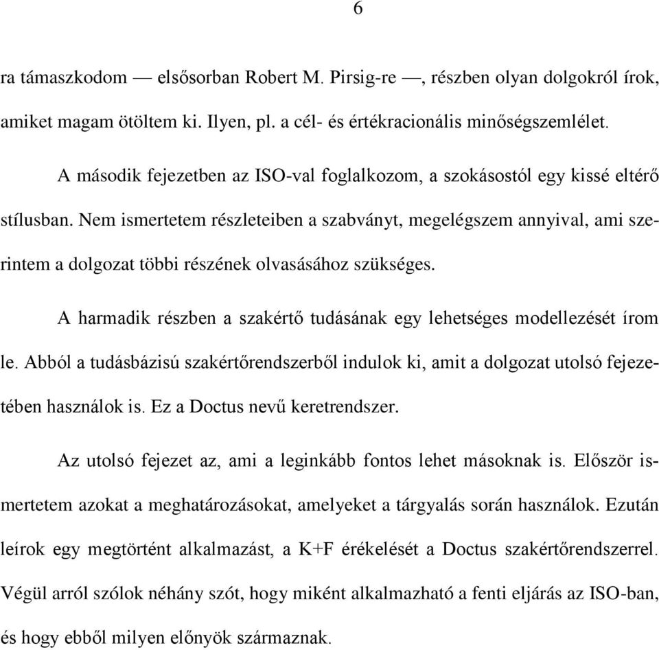 Nem ismertetem részleteiben a szabványt, megelégszem annyival, ami szerintem a dolgozat többi részének olvasásához szükséges.