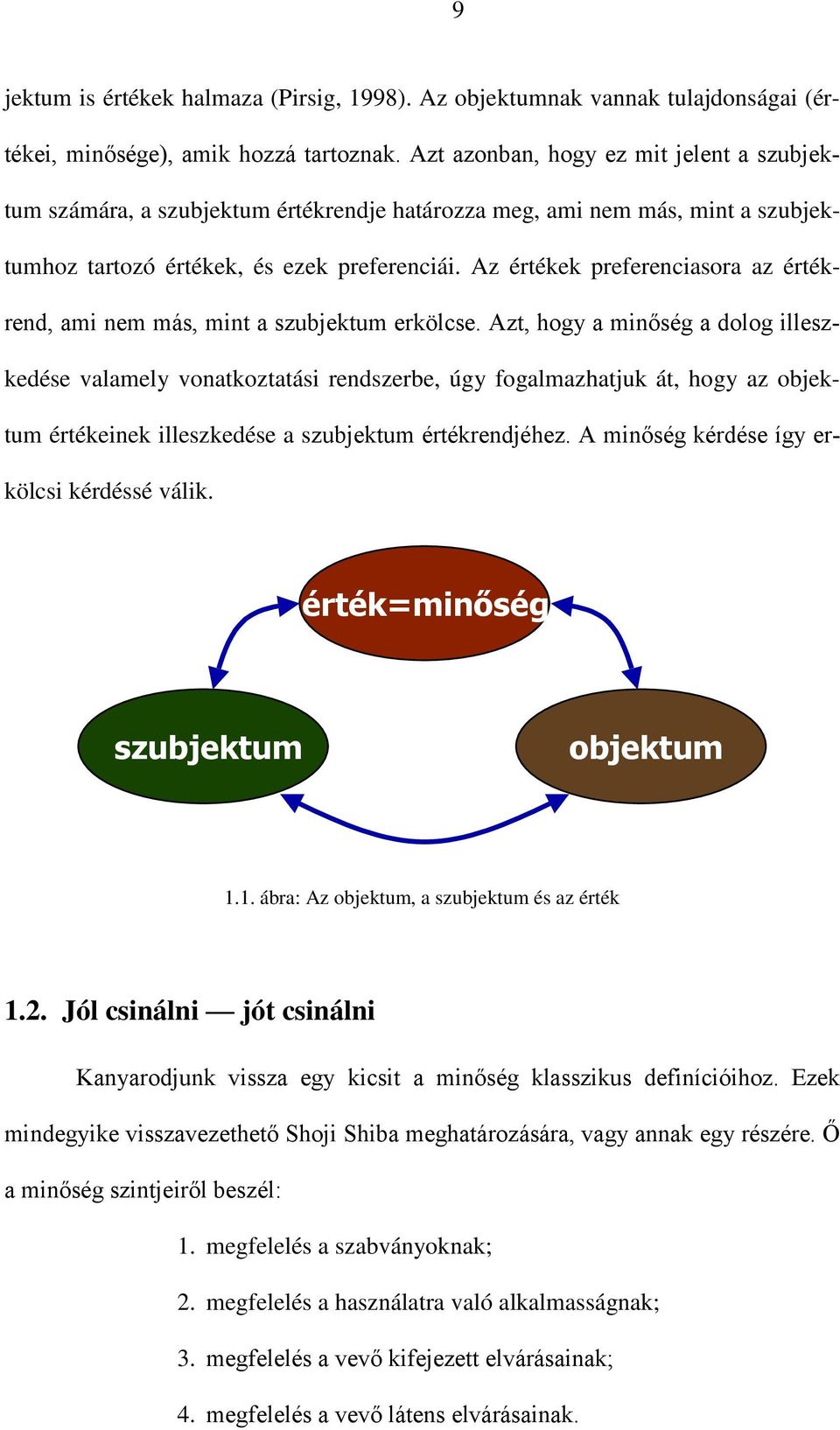 Az értékek preferenciasora az értékrend, ami nem más, mint a szubjektum erkölcse.