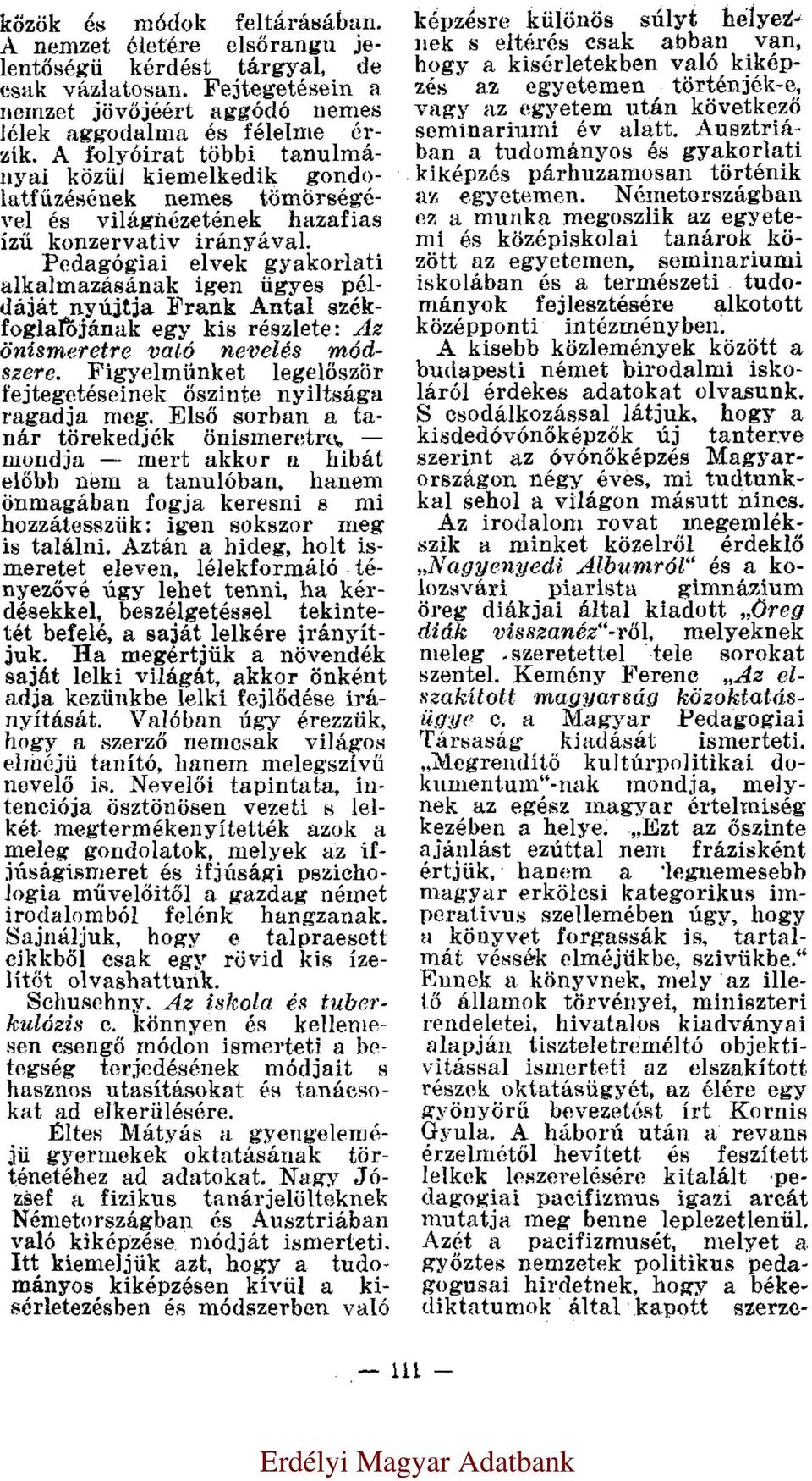 Pedagógiai elvek gyakorlati alkalmazásának igen ügyes példáját nyújtja Frank Antal székfoglalójának egy kis részlete: Az önismeretre való nevelés módszere.