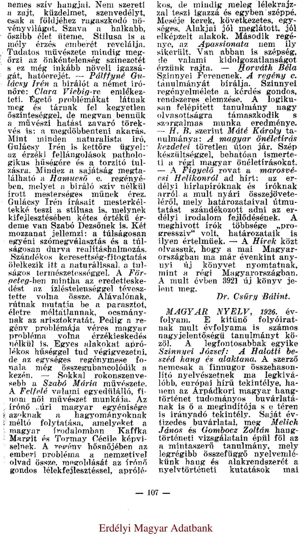 Égető problémákat látnak meg és tárnak fel kegyetlen őszinteséggel, de megvan bennük a művészi hatást zavaró törekvés is: a megdöbbenteni akarás.