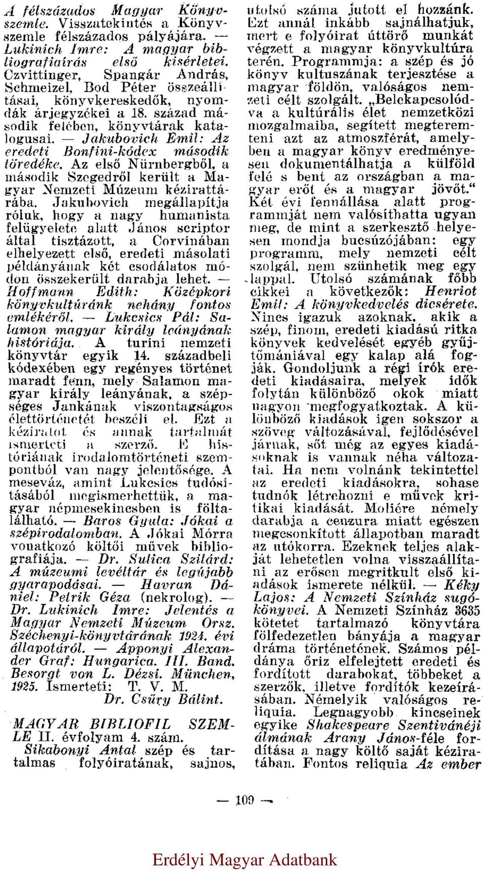 Jakubovich Emil: Az eredeti Bonfini-kódex második töredéke. Az első Nürnbergből, a második Szegedről került a Magyar Nemzeti Múzeum kézirattárába.