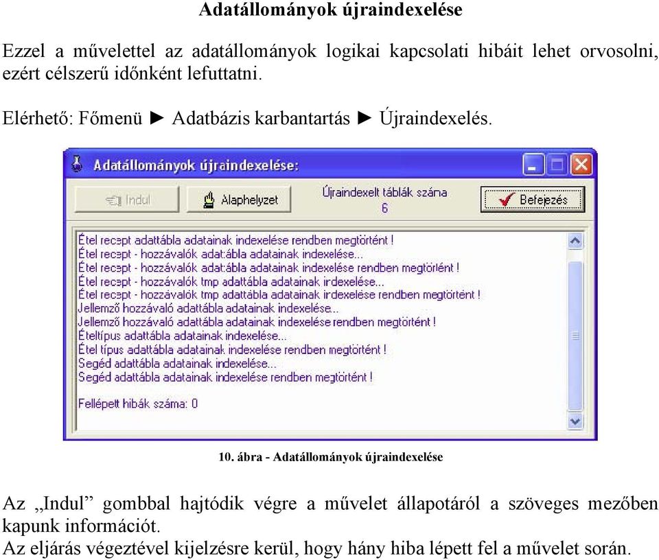 ábra - Adatállományok újraindexelése Az Indul gombbal hajtódik végre a művelet állapotáról a szöveges