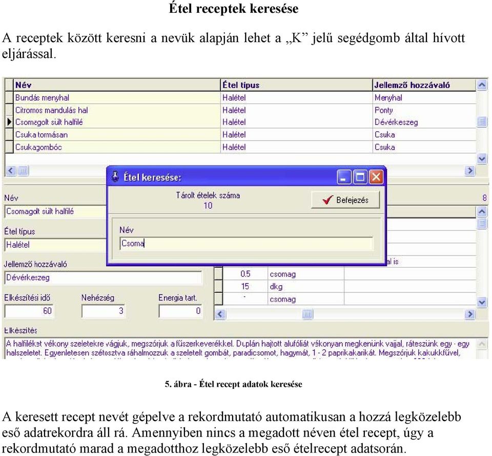 ábra - Étel recept adatok keresése A keresett recept nevét gépelve a rekordmutató automatikusan