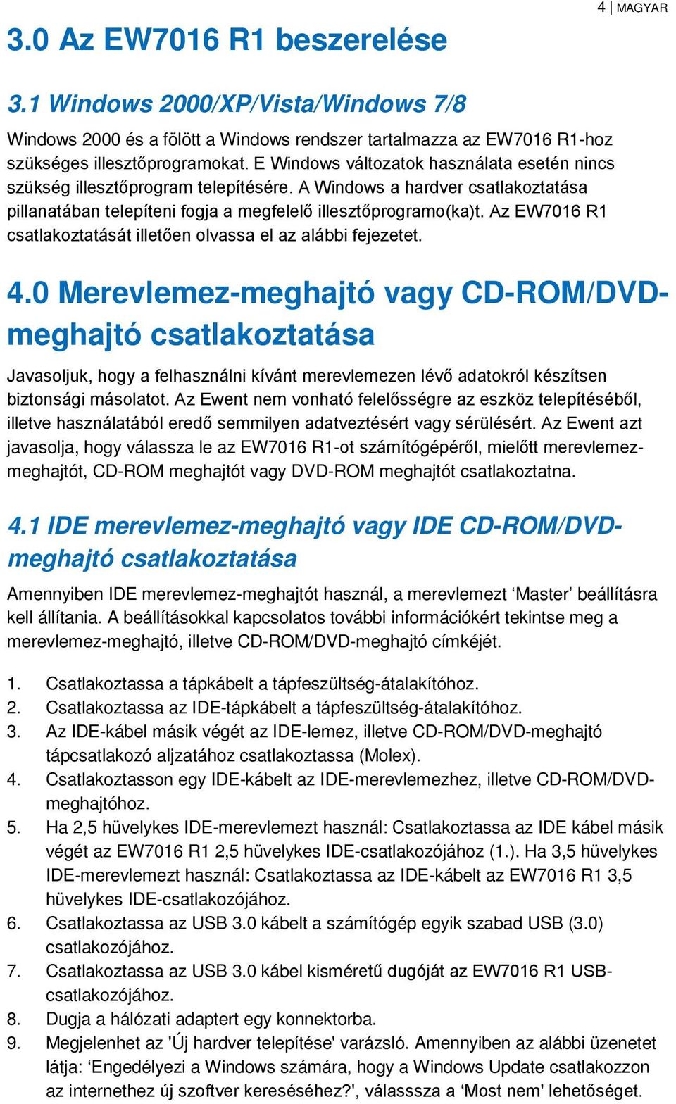 Az EW7016 R1 csatlakoztatását illetően olvassa el az alábbi fejezetet. 4.