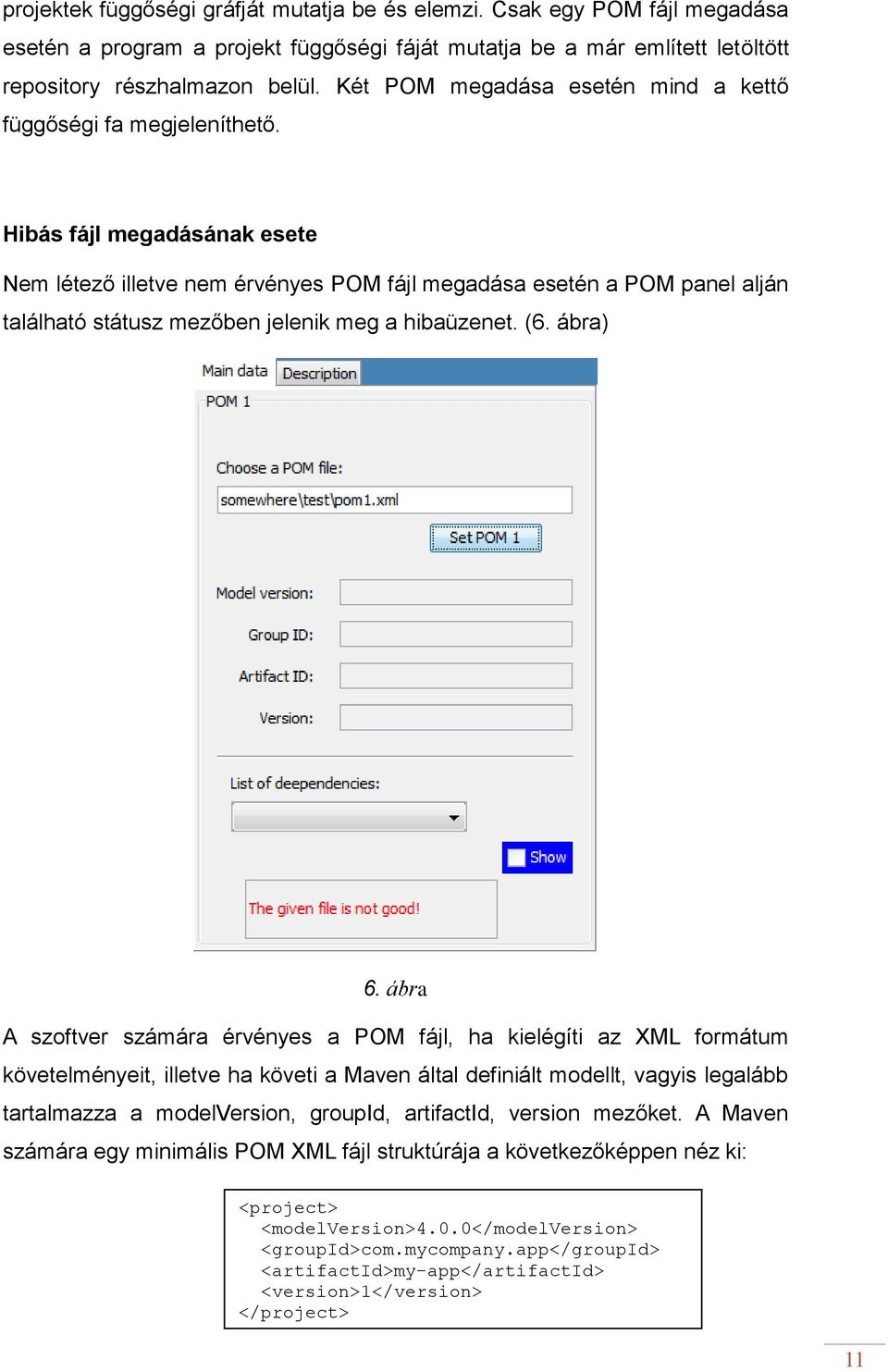 Hibás fájl megadásának esete Nem létező illetve nem érvényes POM fájl megadása esetén a POM panel alján található státusz mezőben jelenik meg a hibaüzenet. (6. ábra) 6.