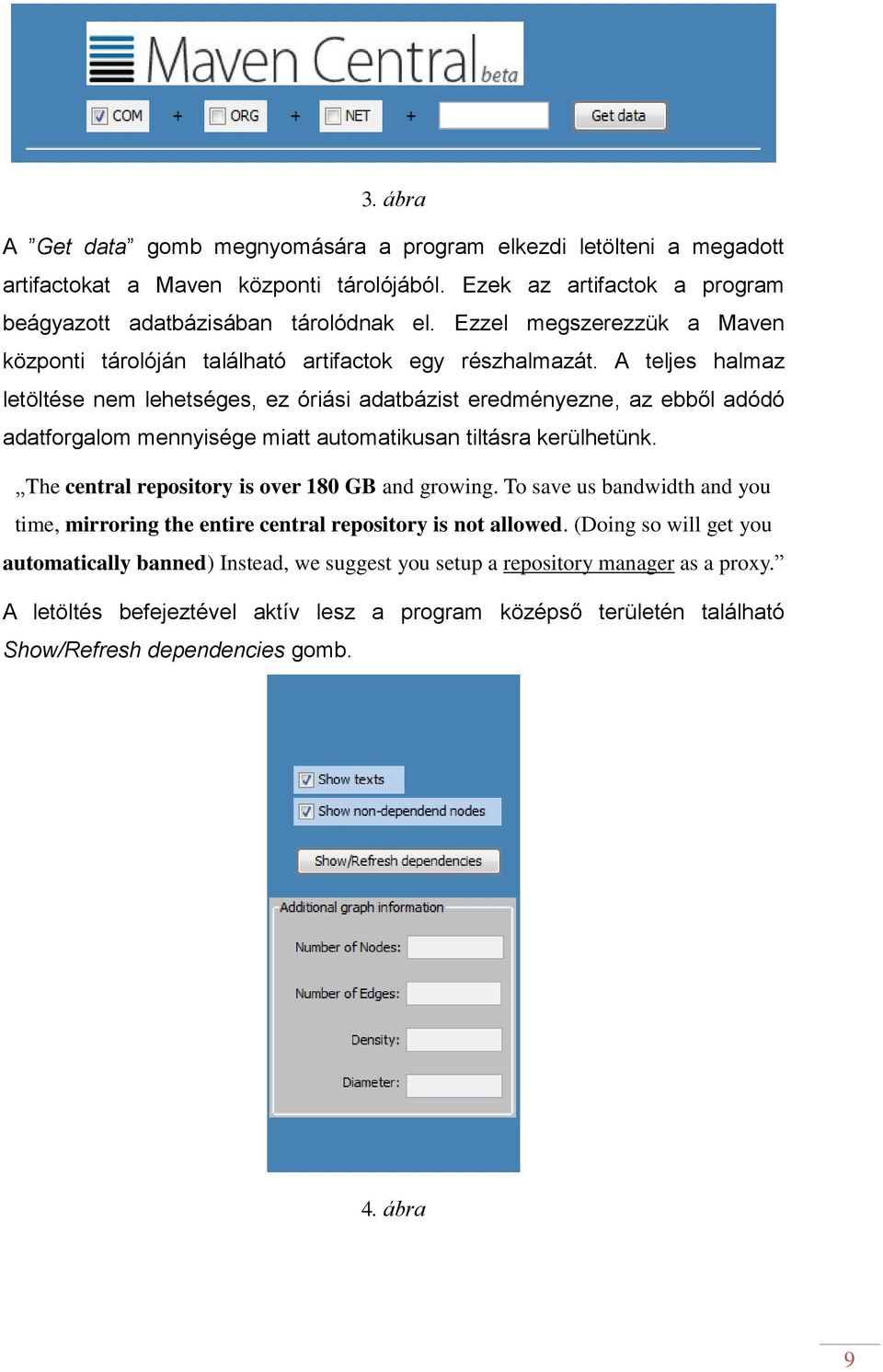 A teljes halmaz letöltése nem lehetséges, ez óriási adatbázist eredményezne, az ebből adódó adatforgalom mennyisége miatt automatikusan tiltásra kerülhetünk.