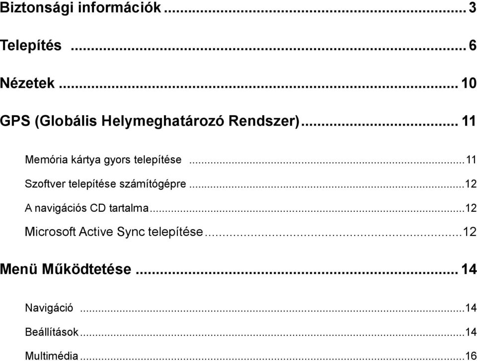 .. 11 Memória kártya gyors telepítése...11 Szoftver telepítése számítógépre.