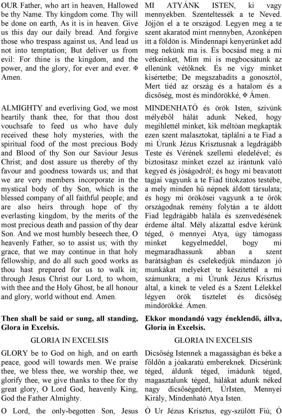 ALMIGHTY and everliving God, we most heartily thank thee, for that thou dost vouchsafe to feed us who have duly received these holy mysteries, with the spiritual food of the most precious Body and