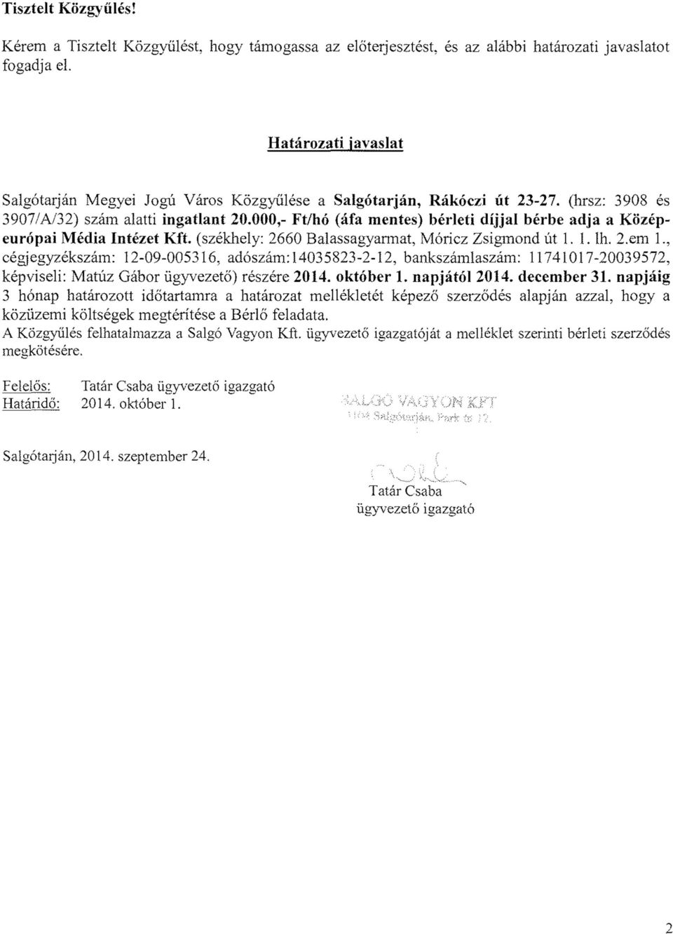 000,- Ft/hó (áfa m entes) bérleti díjjal bérbe adja a K özépeurópai Média Intézet Kft. (székhely: 2660 Balassagyarmat, Móricz Zsigmond út 1. 1. Ih. 2.em 1.