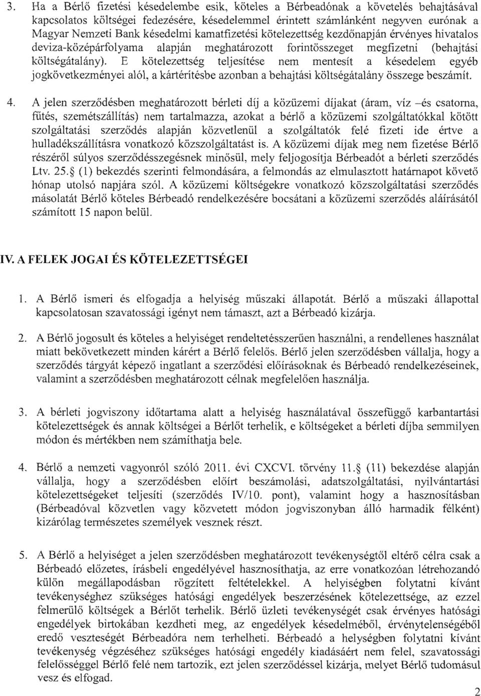 E kötelezettség teljesítése nem mentesít a késedelem egyéb jogkövetkezm ényei alól. a kártérítésbe azonban a behajtási költségátalány összege beszám ít. 4.