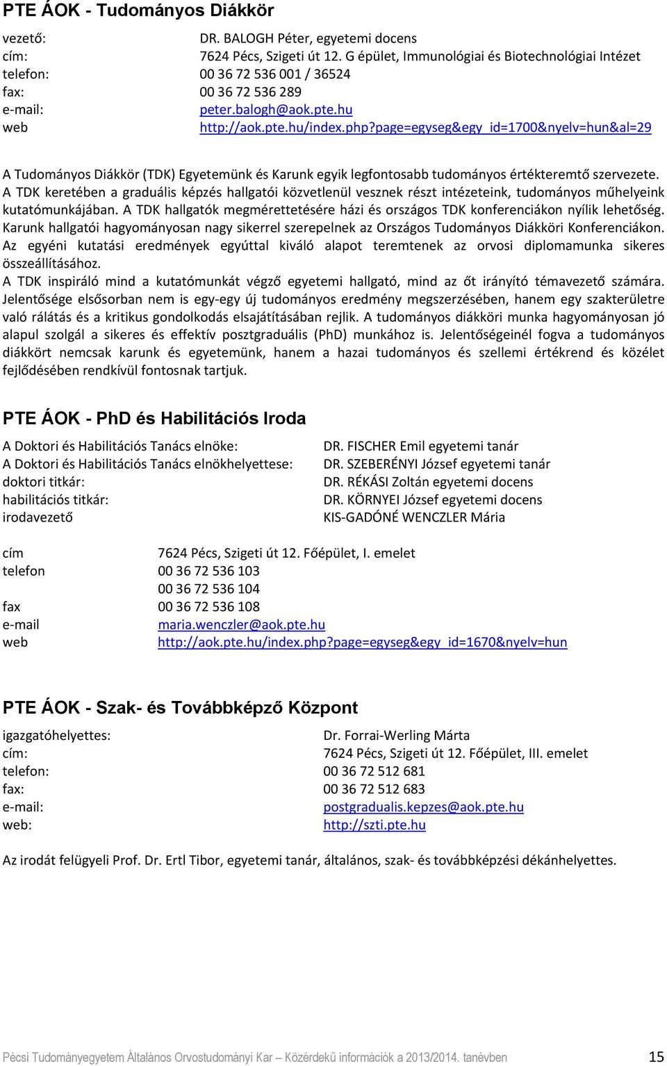 page=egyseg&egy_id=1700&nyelv=hun&al=29 A Tudományos Diákkör (TDK) Egyetemünk és Karunk egyik legfontosabb tudományos értékteremtő szervezete.