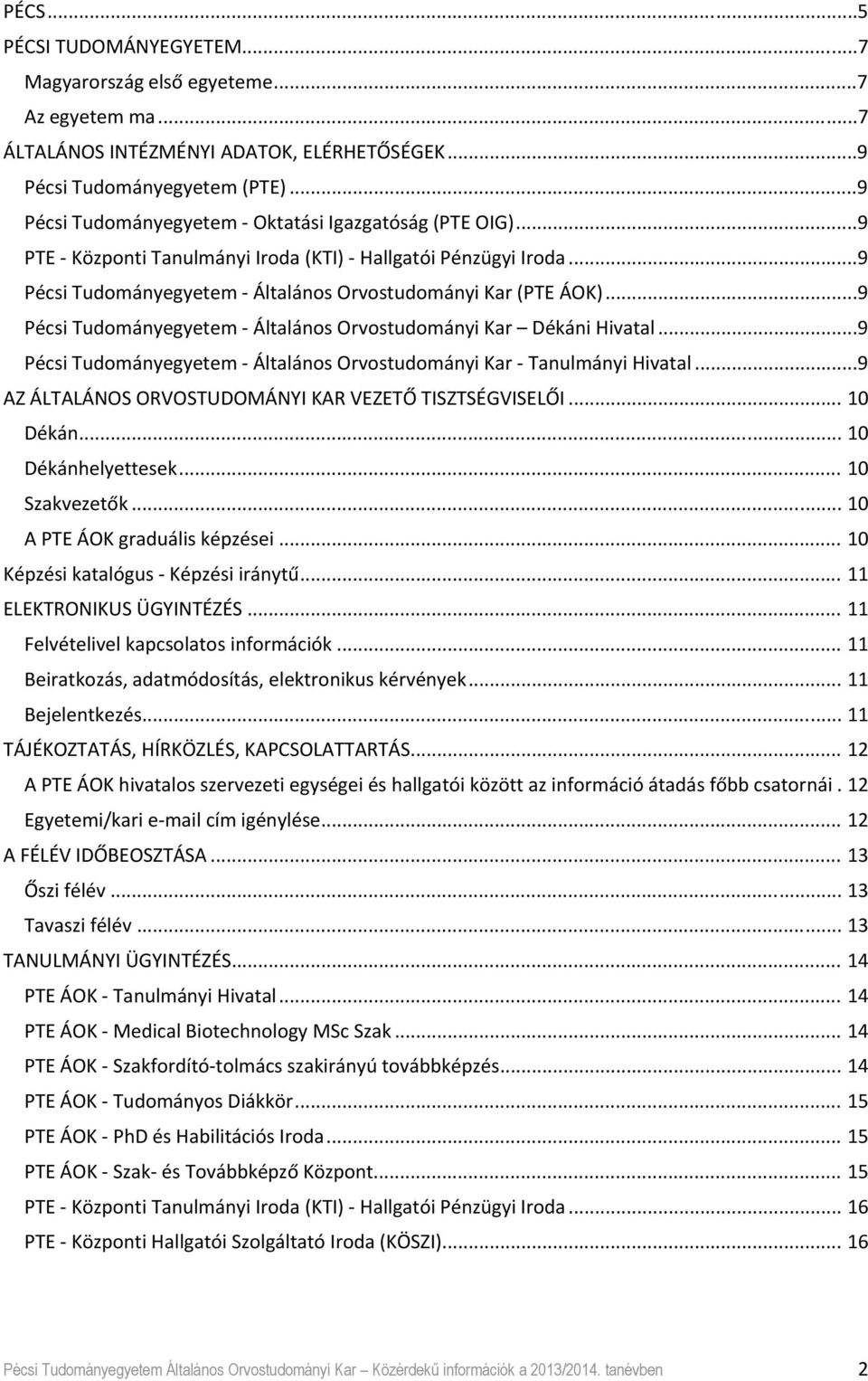 ..9 Pécsi Tudományegyetem Általános Orvostudományi Kar Dékáni Hivatal...9 Pécsi Tudományegyetem Általános Orvostudományi Kar Tanulmányi Hivatal.