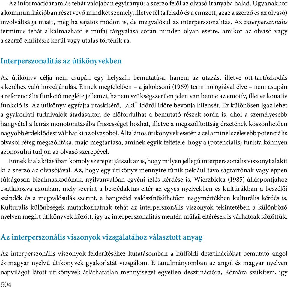 interperszonalitás. Az interperszonális terminus tehát alkalmazható e műfaj tárgyalása során minden olyan esetre, amikor az olvasó vagy a szerző említésre kerül vagy utalás történik rá.