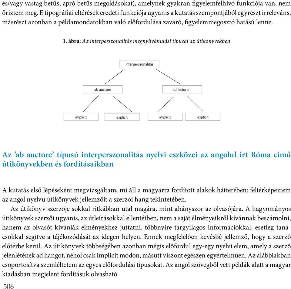 ábra: Az interperszonalitás megnyilvánulási típusai az útikönyvekben interperszonalitás ab auctore ad lectorem implicit explicit implicit explicit Az ab auctore típusú interperszonalitás nyelvi