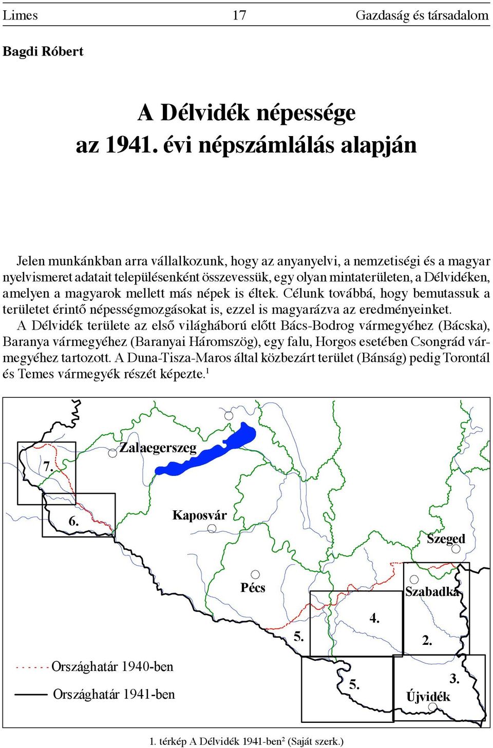 amelyen a magyarok mellett más népek is éltek. Célunk továbbá, hogy bemutassuk a területet érintő népességmozgásokat is, ezzel is magyarázva az eredményeinket.