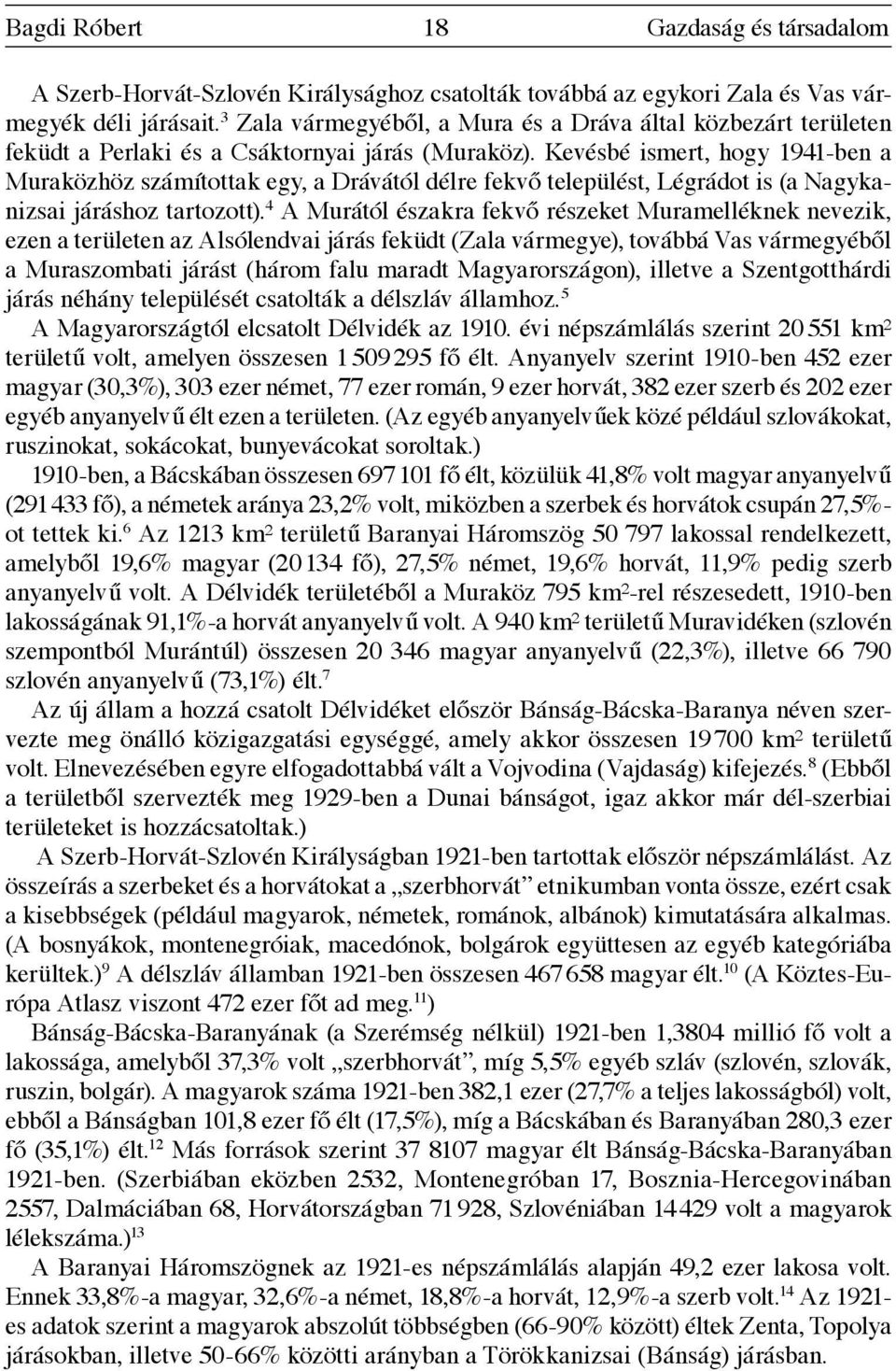 Kevésbé ismert, hogy 1941-ben a Muraközhöz számítottak egy, a Drávától délre fekvő települést, Légrádot is (a Nagykanizsai járáshoz tartozott).