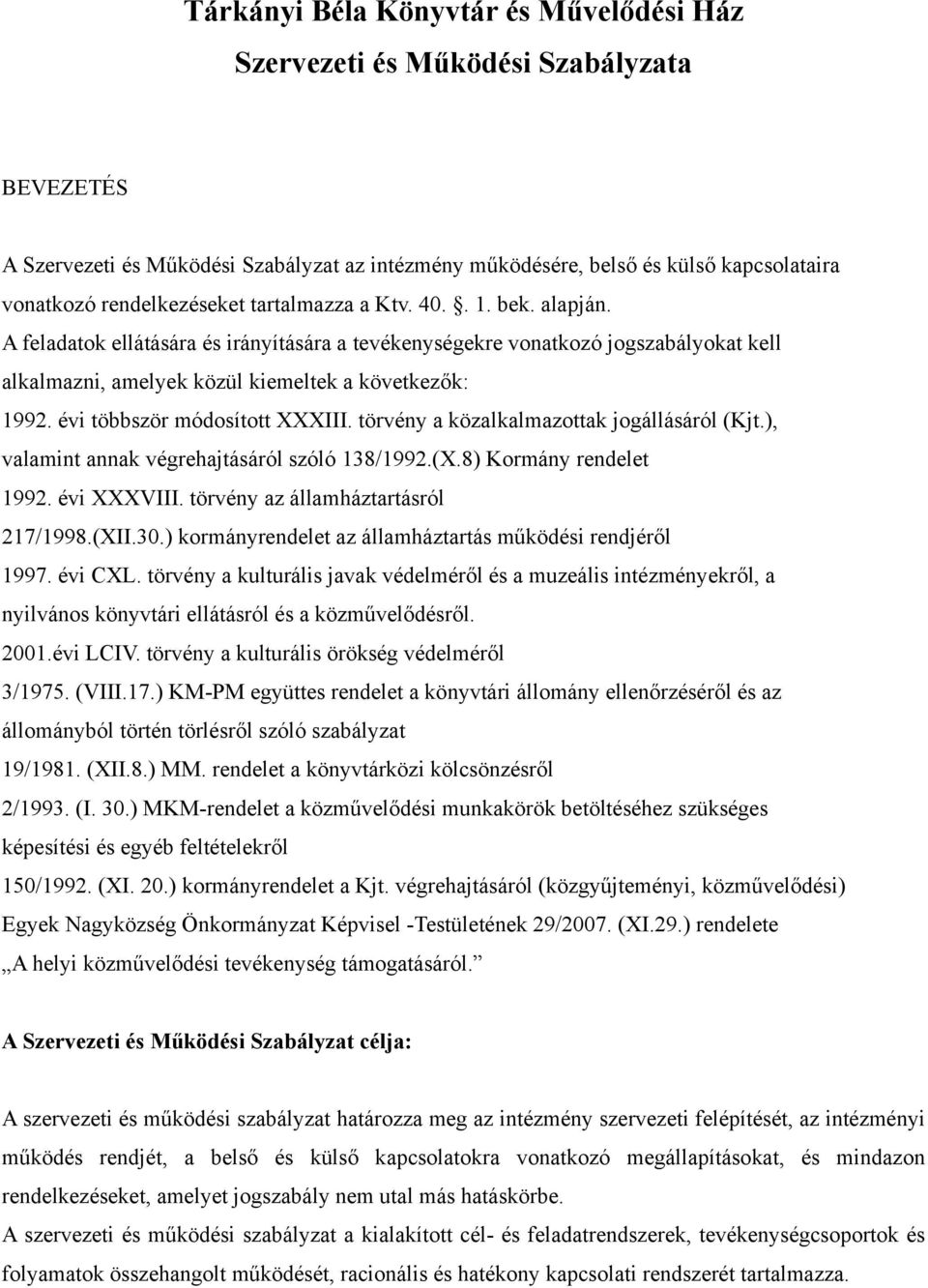 évi többször módosított XXXIII. törvény a közalkalmazottak jogállásáról (Kjt.), valamint annak végrehajtásáról szóló 138/1992.(X.8) Kormány rendelet 1992. évi XXXVIII.