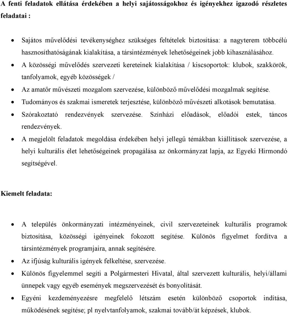 A közösségi művelődés szervezeti kereteinek kialakítása / kiscsoportok: klubok, szakkörök, tanfolyamok, egyéb közösségek / Az amatőr művészeti mozgalom szervezése, különböző művelődési mozgalmak