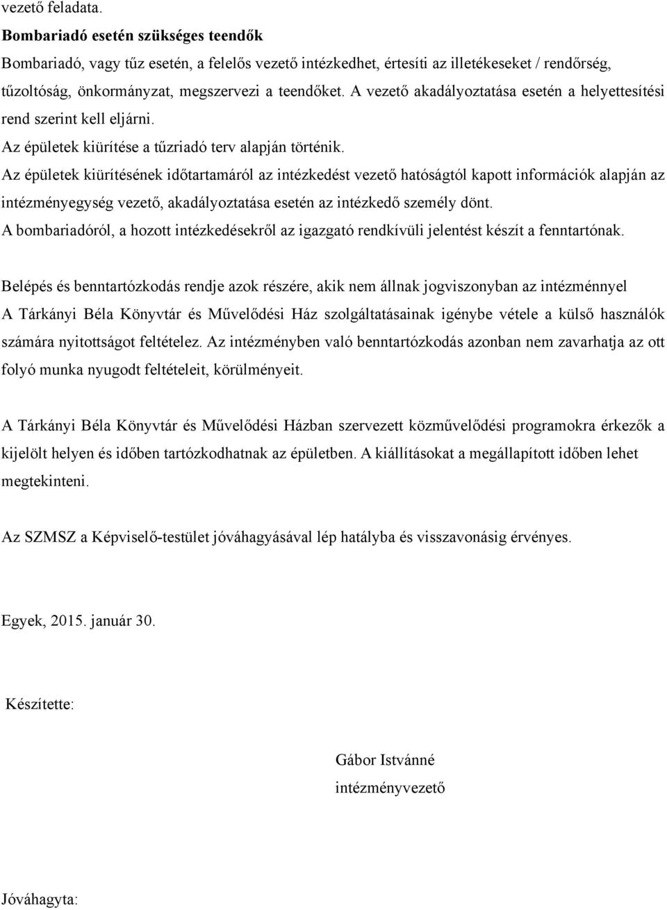 A vezető akadályoztatása esetén a helyettesítési rend szerint kell eljárni. Az épületek kiürítése a tűzriadó terv alapján történik.