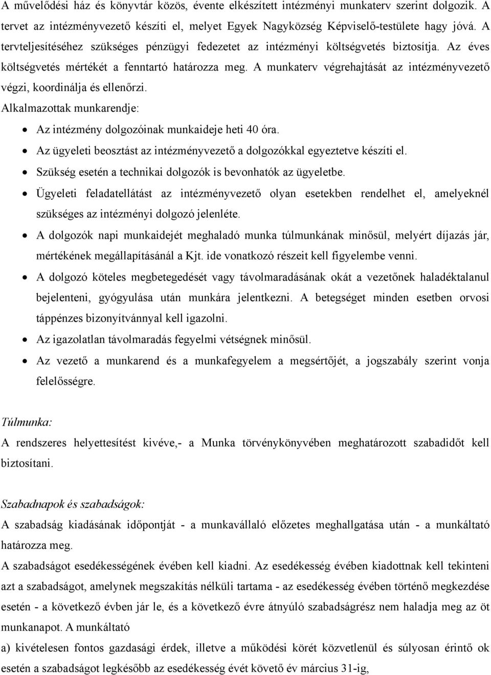 A munkaterv végrehajtását az intézményvezető végzi, koordinálja és ellenőrzi. Alkalmazottak munkarendje: Az intézmény dolgozóinak munkaideje heti 40 óra.