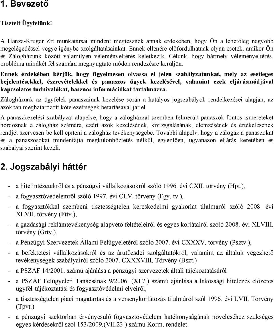 Célunk, hogy bármely véleményeltérés, probléma mindkét fél számára megnyugtató módon rendezésre kerüljön.