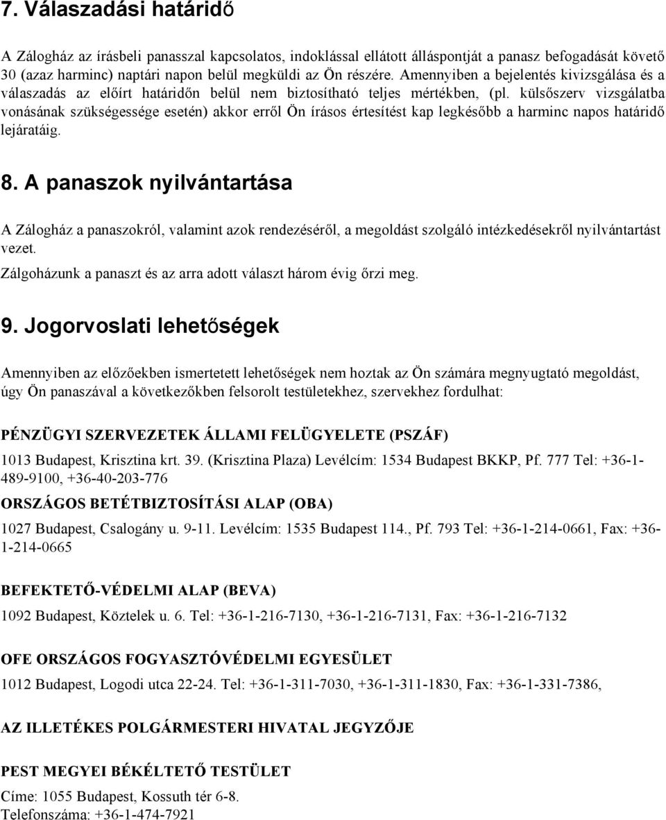 külsőszerv vizsgálatba vonásának szükségessége esetén) akkor erről Ön írásos értesítést kap legkésőbb a harminc napos határidő lejáratáig. 8.