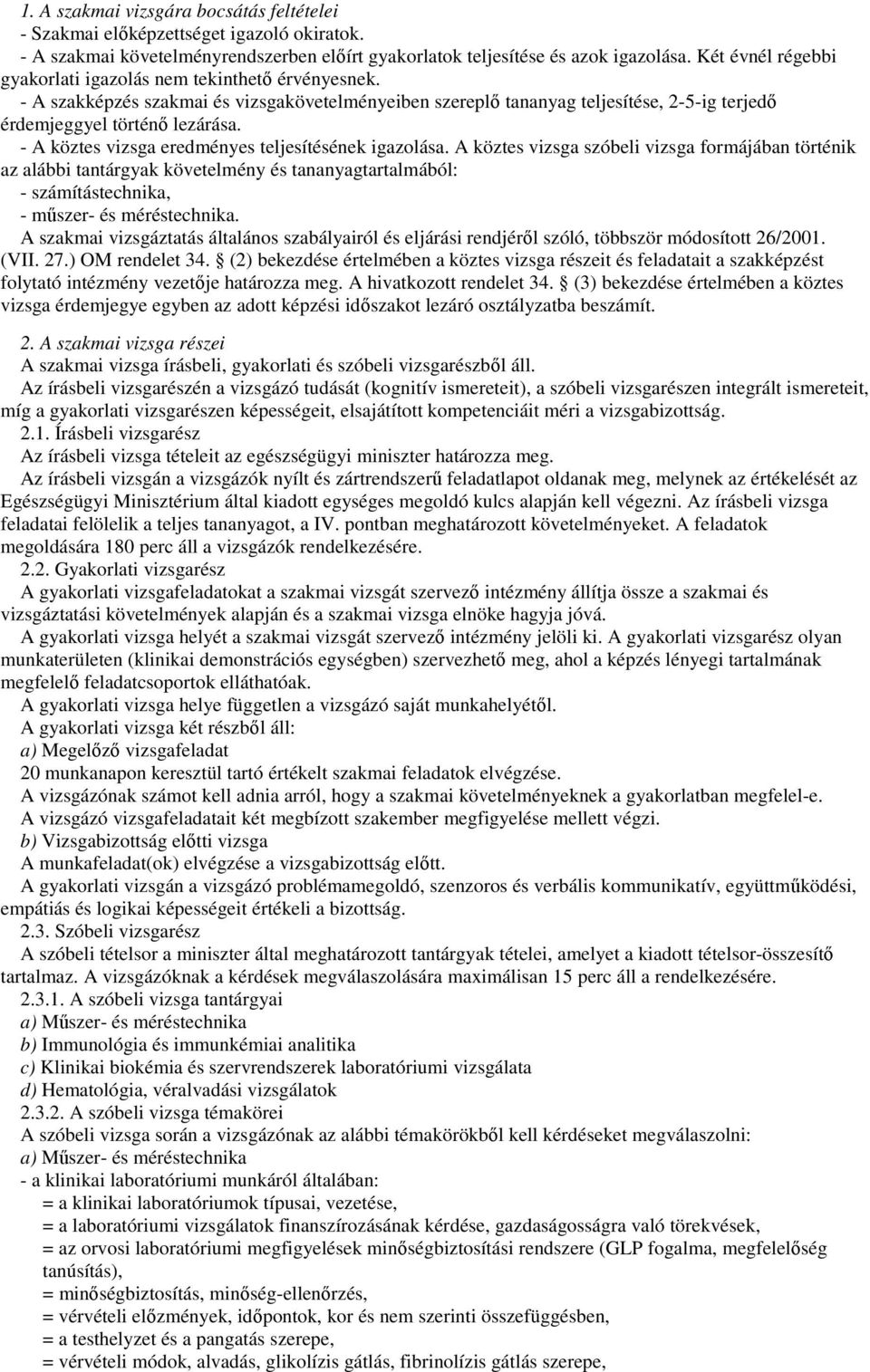 - A köztes vizsga eredményes teljesítésének igazolása.
