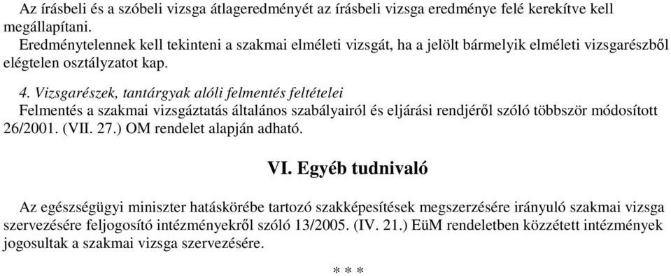 Vizsgarészek, tantárgyak alóli felmentés feltételei Felmentés a szakmai vizsgáztatás általános szabályairól és eljárási rendjérıl szóló többször módosított 26/2001. (VII. 27.
