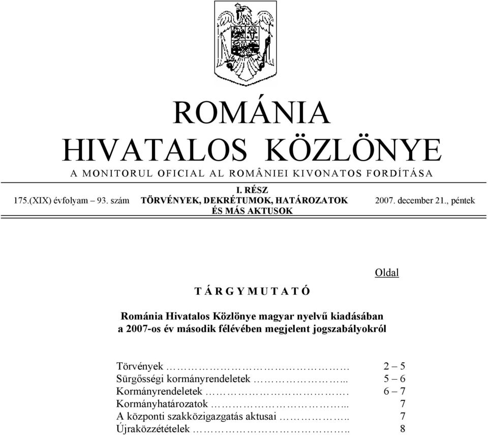 , péntek ÉS MÁS AKTUSOK T Á R G Y M U T A T Ó Románia Hivatalos Közlönye magyar nyelvű kiadásában a 2007-os év második