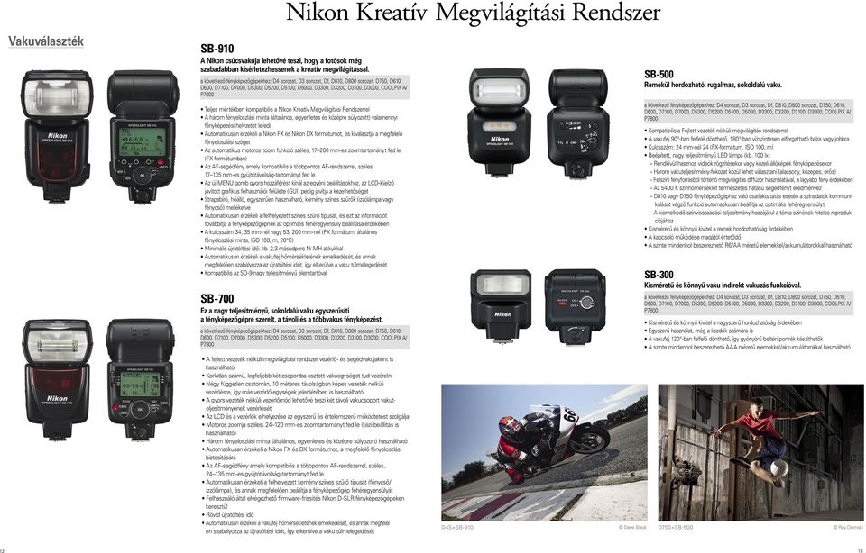 vaku. Teljes mértékben kompatibilis a Nikon Kreatív Megvilágítási Rendszerrel A három fényeloszlási minta (általános, egyenletes és középre súlyozott) valamennyi fényképezési helyzetet lefedi