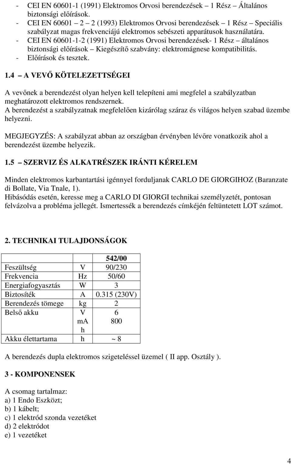 - CEI EN 60601-1-2 (1991) Elektromos Orvosi berendezések- 1 