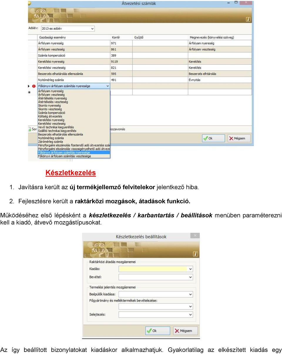 Működéséhez első lépésként a készletkezelés / karbantartás / beállítások menüben paraméterezni