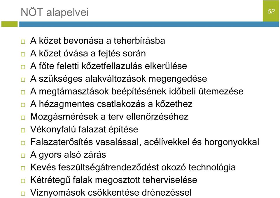 Mozgásmérések a terv ellenőrzéséhez Vékonyfalú falazat építése Falazaterősítés vasalással, acélívekkel és horgonyokkal A gyors