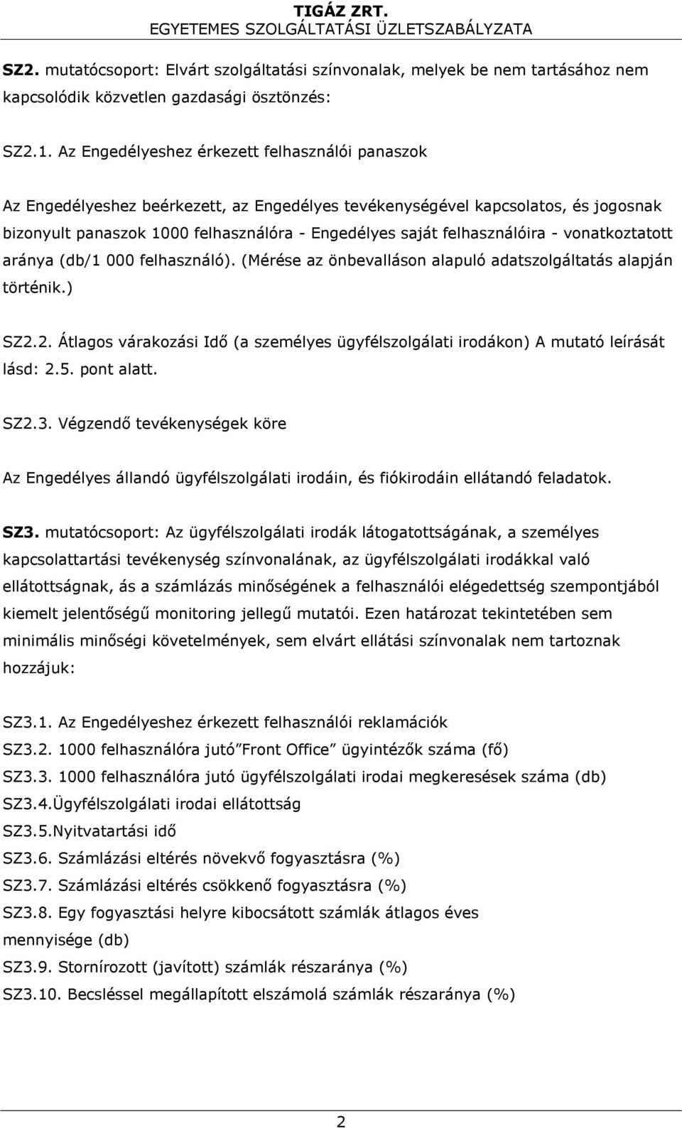 felhasználóira - vonatkoztatott aránya (db/1 000 felhasználó). (Mérése az önbevalláson alapuló adatszolgáltatás alapján történik.) SZ2.