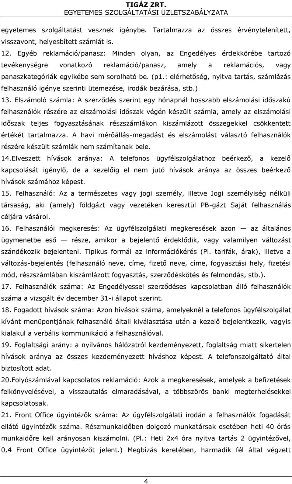 : elérhetőség, nyitva tartás, számlázás felhasználó igénye szerinti ütemezése, irodák bezárása, stb.) 13.