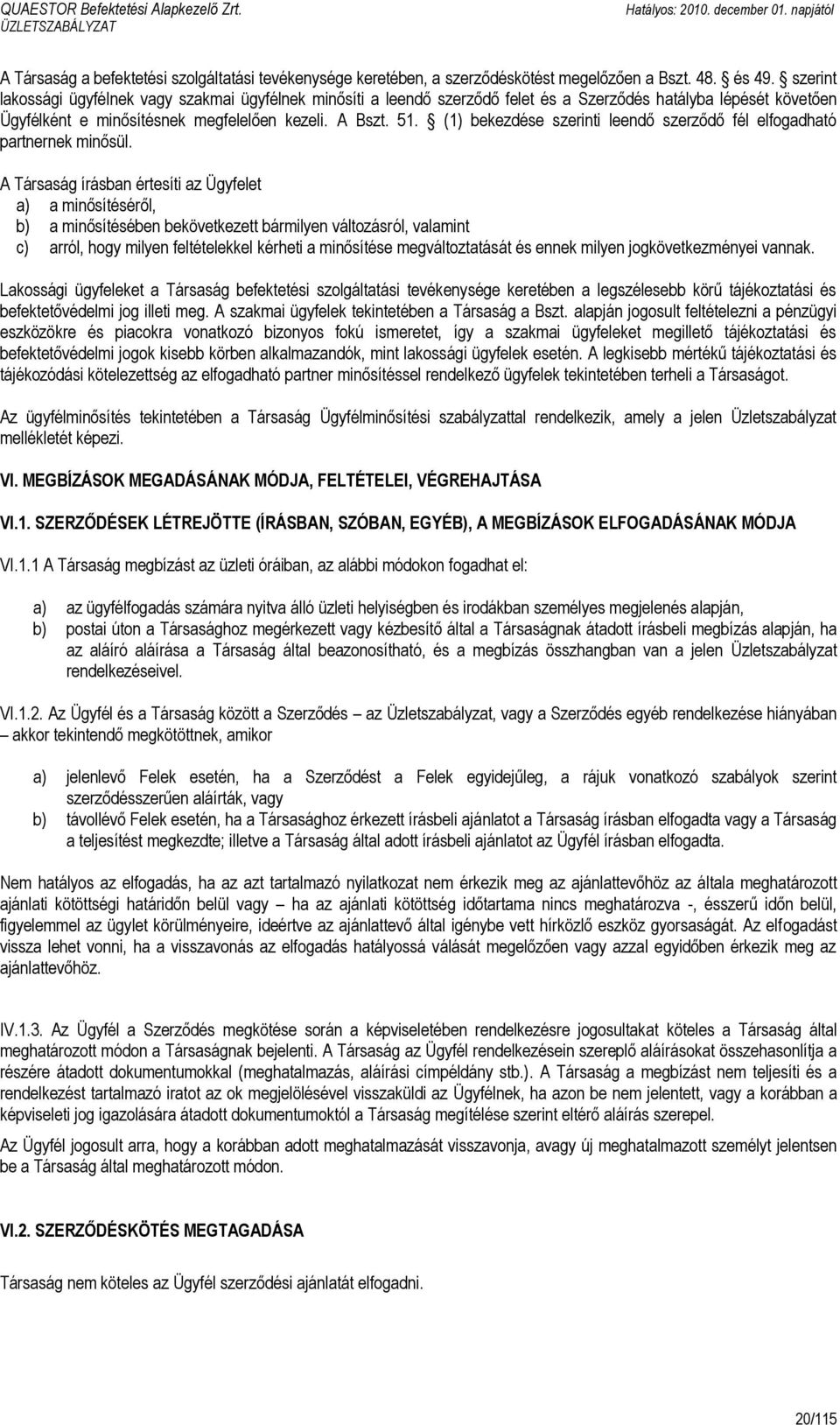 (1) bekezdése szerinti leendő szerződő fél elfogadható partnernek minősül.