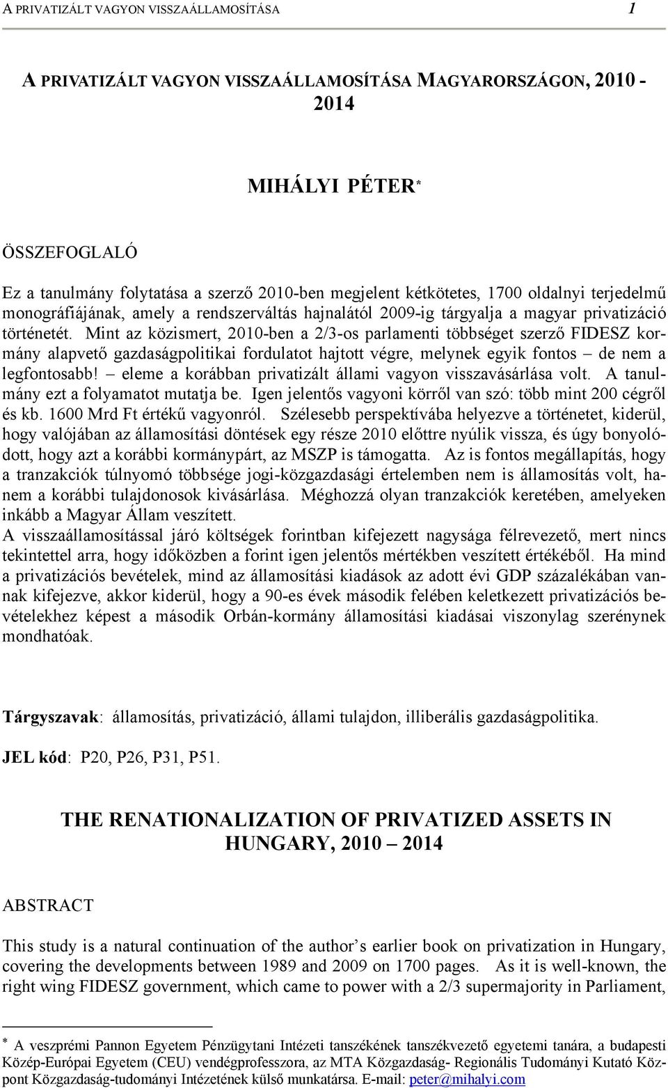 Mint az közismert, 2010-ben a 2/3-os parlamenti többséget szerző FIDESZ kormány alapvető gazdaságpolitikai fordulatot hajtott végre, melynek egyik fontos de nem a legfontosabb!