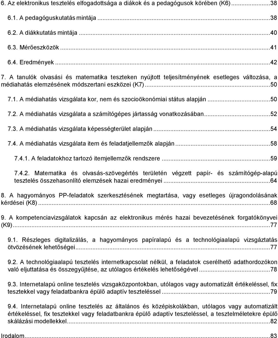 A médiahatás vizsgálata kor, nem és szocioökonómiai státus alapján... 50 7.2. A médiahatás vizsgálata a számítógépes jártasság vonatkozásában... 52 7.3.