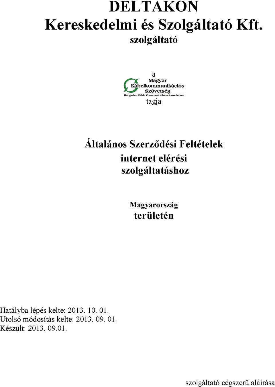 szolgáltatáshoz Magyarország területén Hatályba lépés kelte: 2013.