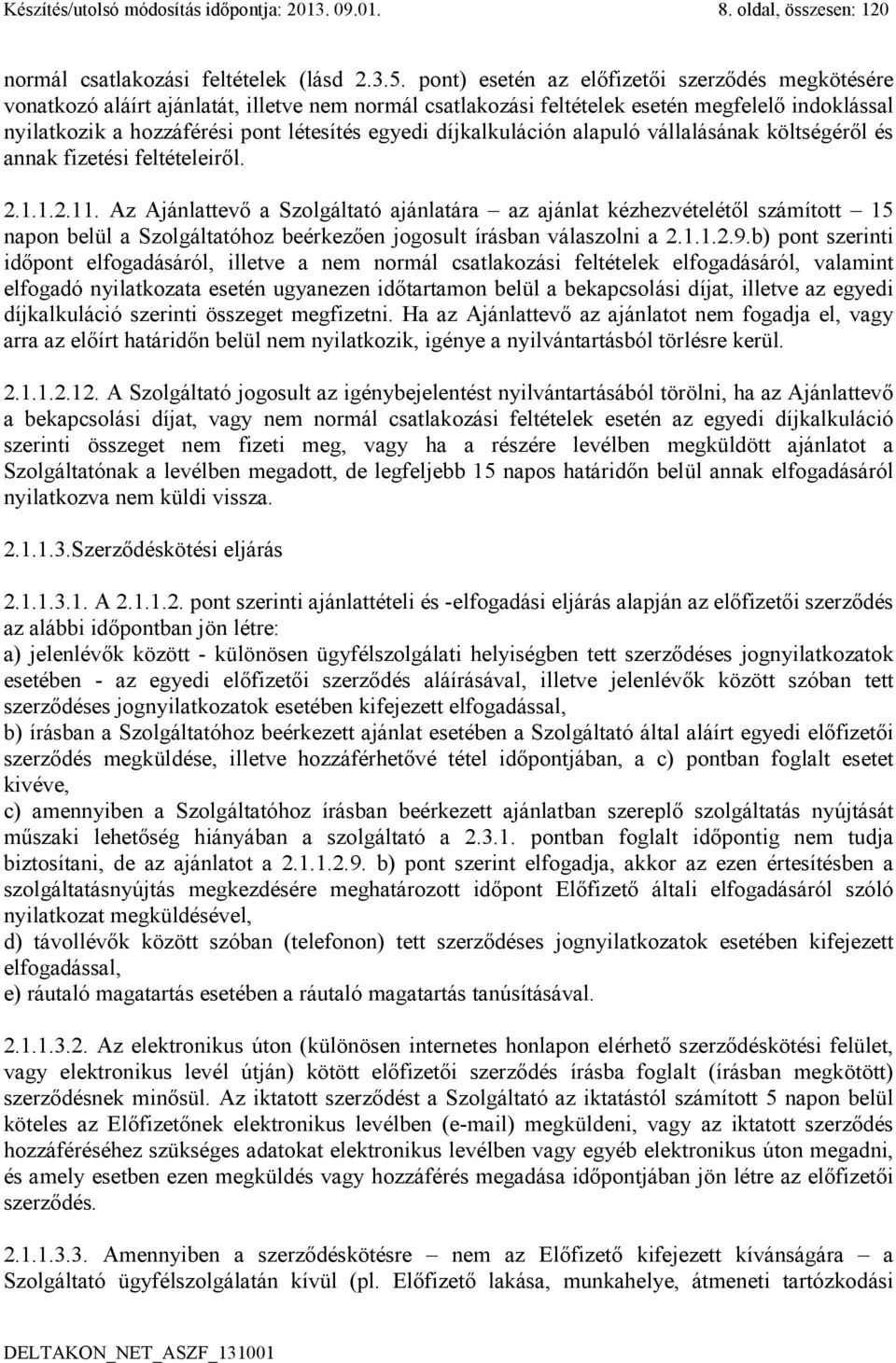 díjkalkuláción alapuló vállalásának költségéről és annak fizetési feltételeiről. 2.1.1.2.11.