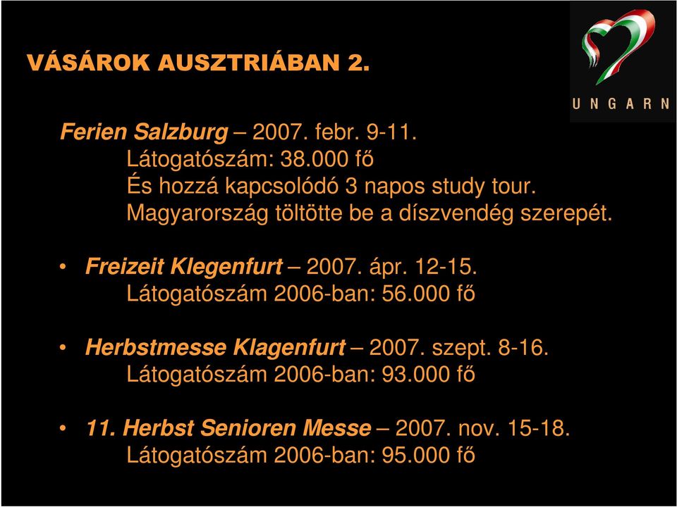 Freizeit Klegenfurt 2007. ápr. 12-15. Látogatószám 2006-ban: 56.