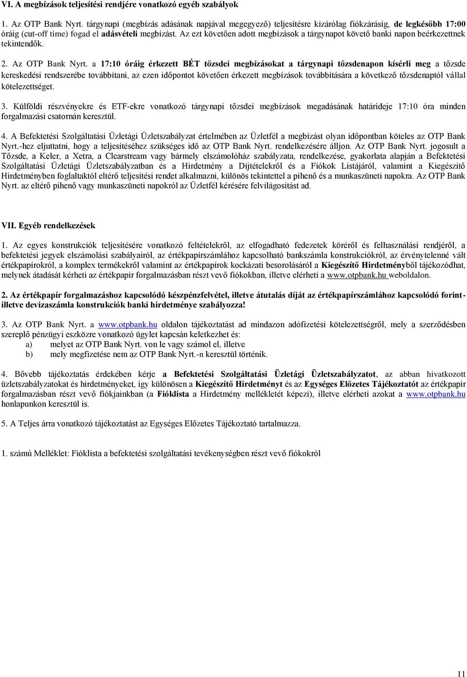 Az ezt követően adott ok a tárgynapot követő banki napon beérkezettnek tekintendők. 2. Az OTP Bank Nyrt.