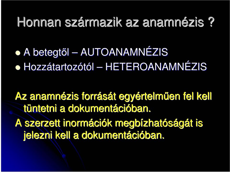 Az anamnézis forrását egyértelmően fel kell tüntetni a