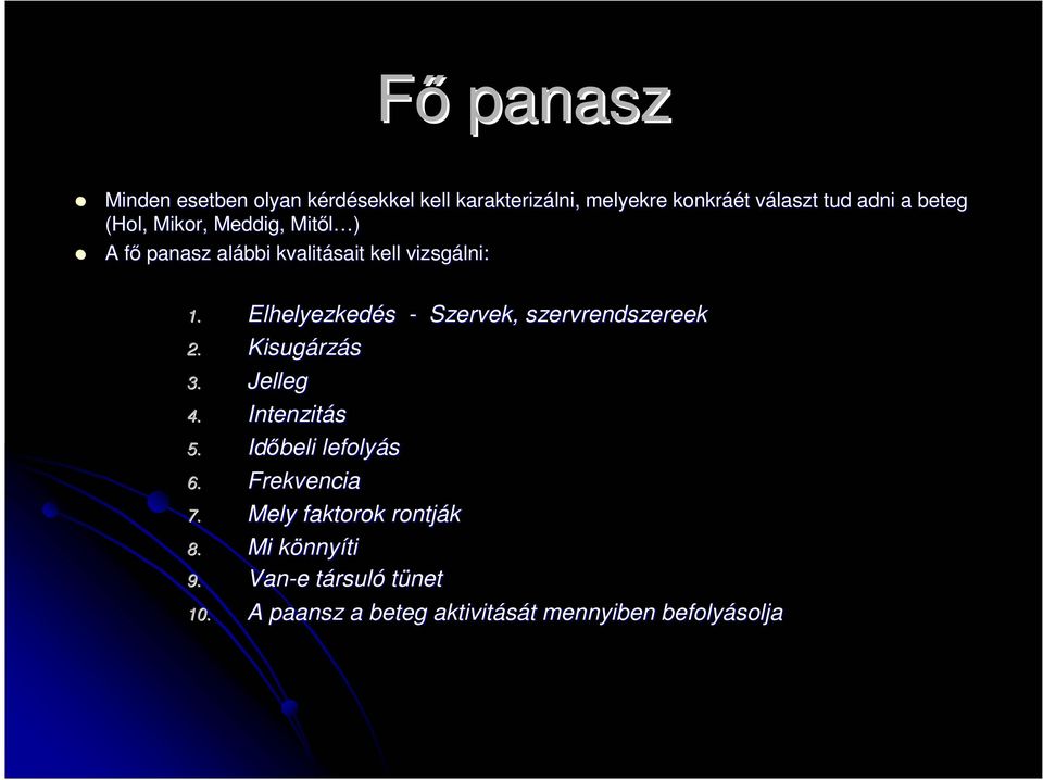Elhelyezkedés - Szervek, szervrendszereek 2. Kisugárzás 3. Jelleg 4. Intenzitás 5. Idıbeli lefolyás 6.