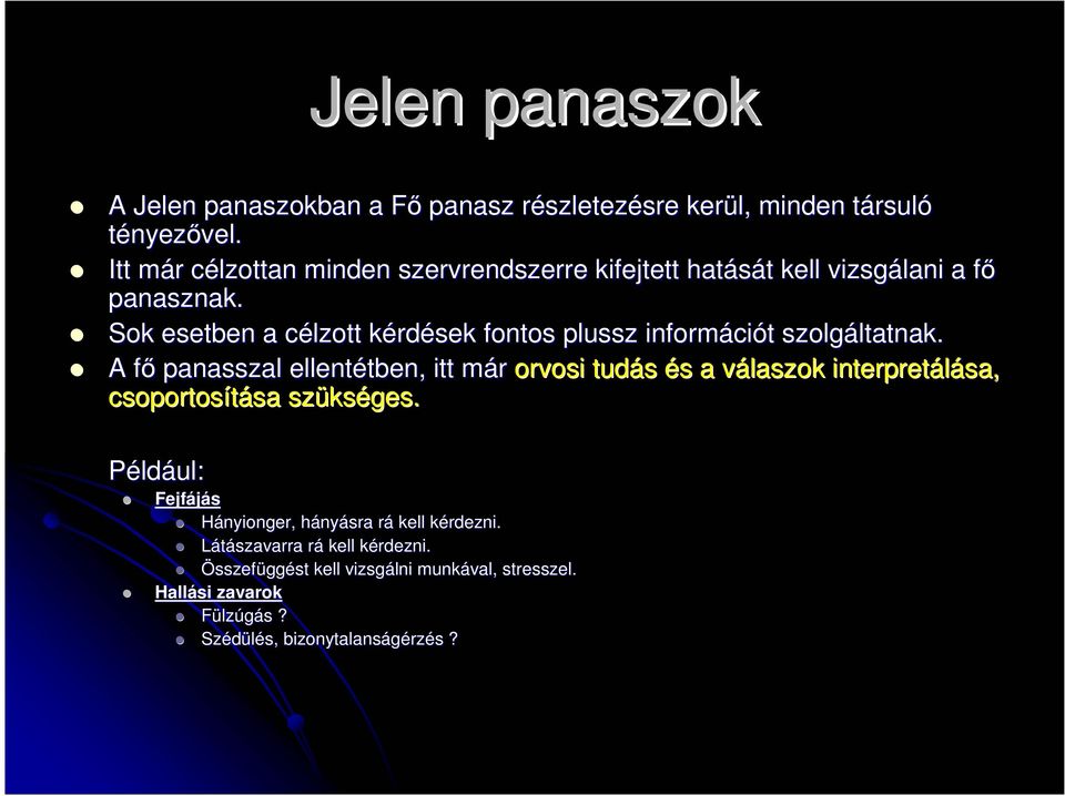Sok esetben a célzott kérdések fontos plussz információt szolgáltatnak.