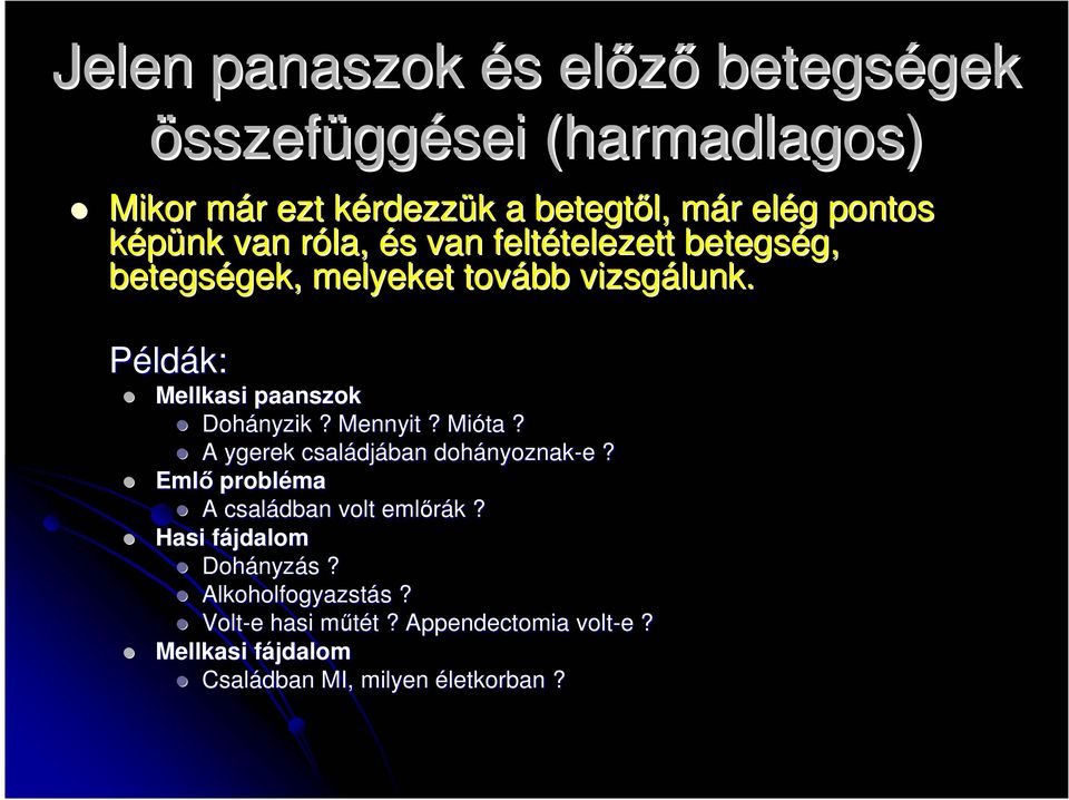 Példák: Mellkasi paanszok Dohányzik? Mennyit? Mióta? A ygerek családjában dohányoznak-e e?