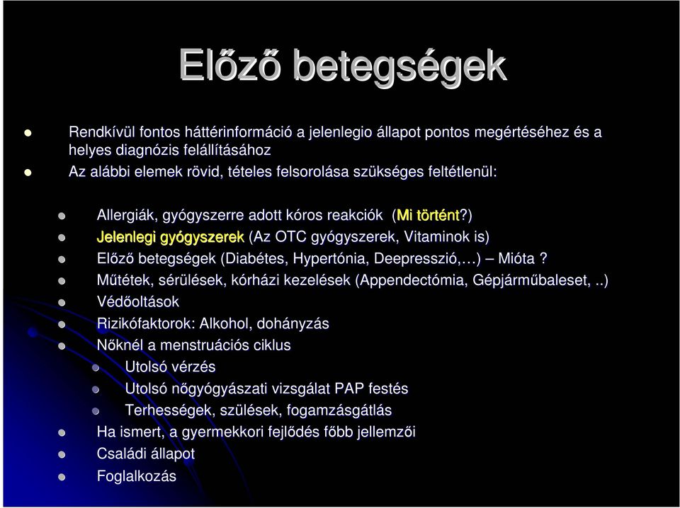 ) Jelenlegi gyógyszerek (Az OTC gyógyszerek, Vitaminok is) Elızı betegségek (Diabétes( Diabétes, Hypertónia, Deepresszió, ) Mióta?