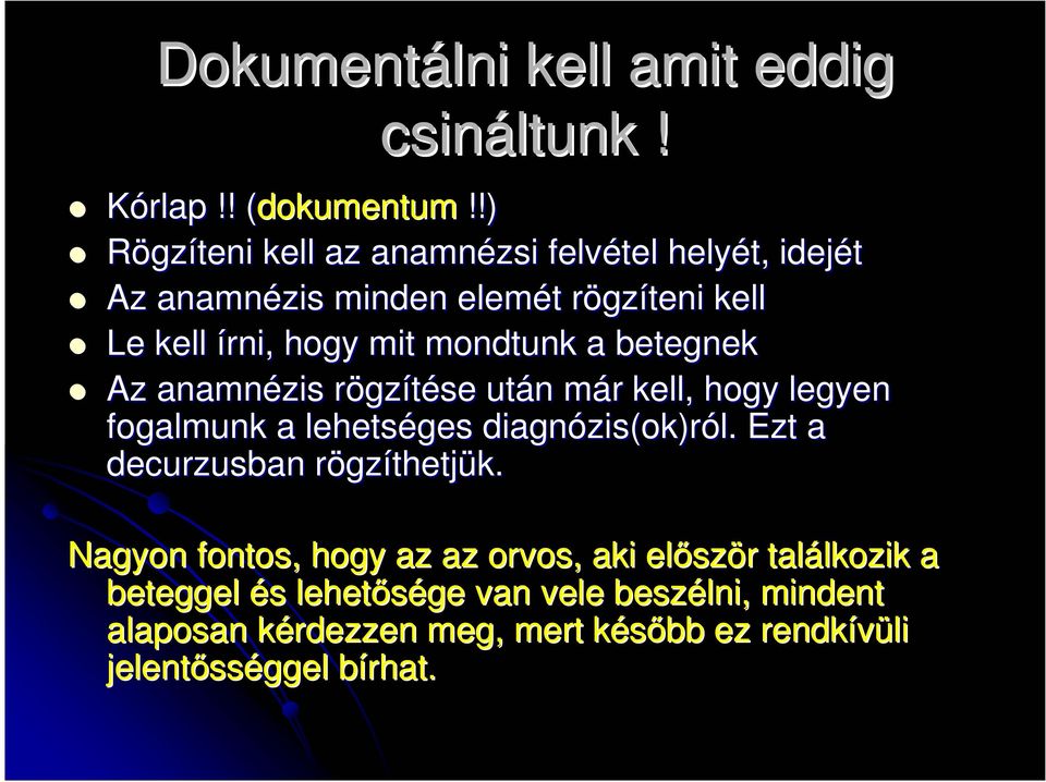 mondtunk a betegnek Az anamnézis rögzítése után már kell, hogy legyen fogalmunk a lehetséges diagnózis(ok)ról ról.