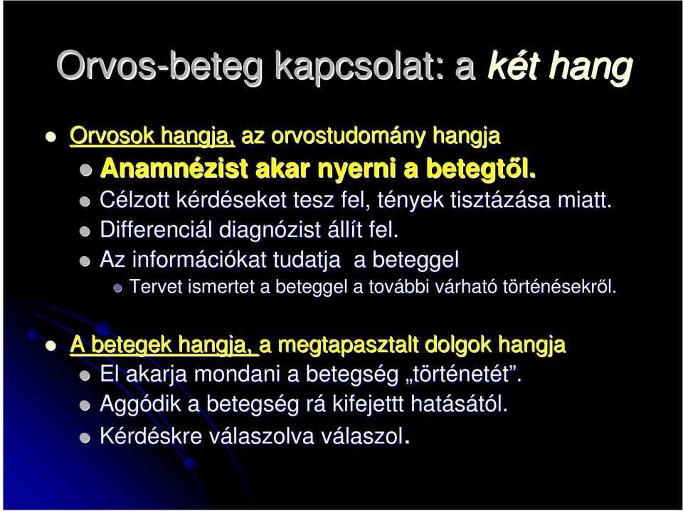 Az információkat tudatja a beteggel Tervet ismertet a beteggel a további várható történésekrıl.